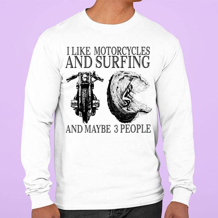 I Like Motorcycles And Surfing And Maybe 3 People t-shirt sweatshirt