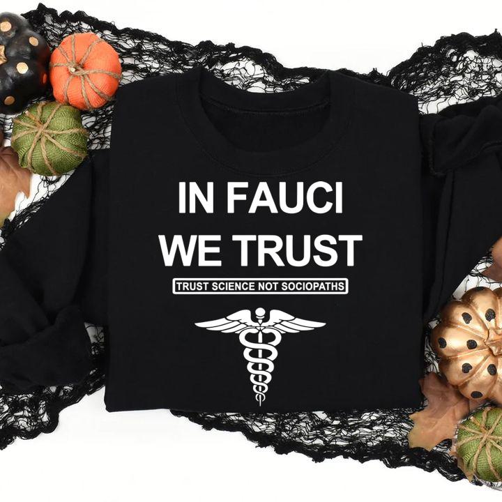 In Fauci We Trust Trust Science Not Sociopaths Premium t-shirt sweatshirt