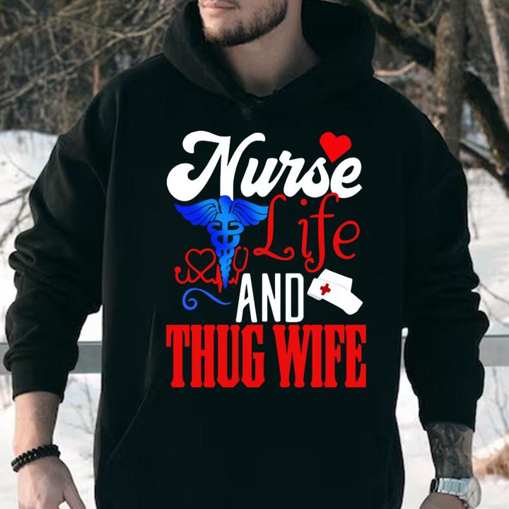 Nurse Life And Thug Wife t-shirt hoodie