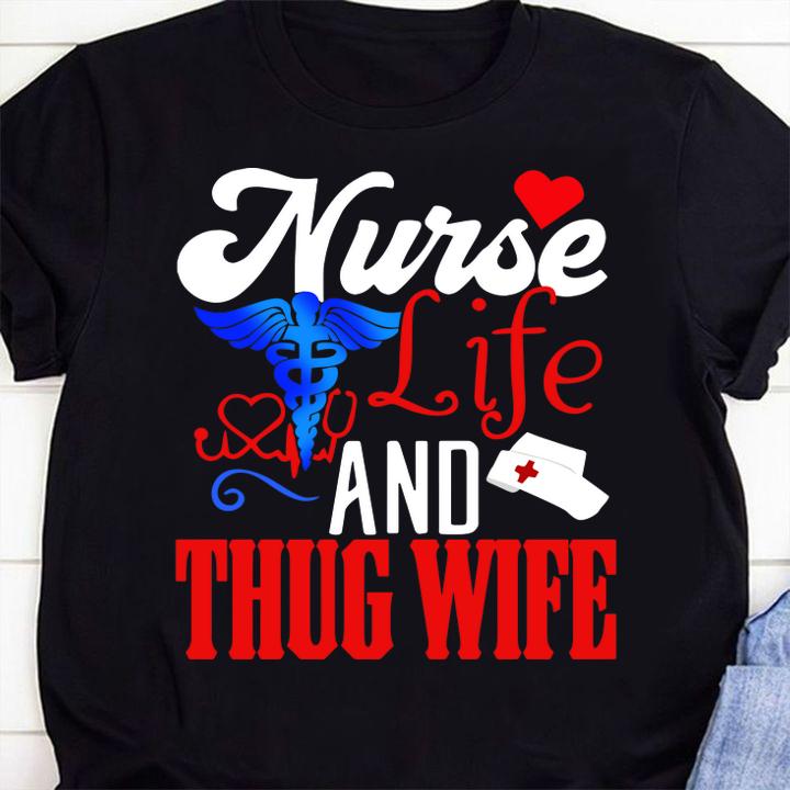 Nurse Life And Thug Wife t-shirt shirt