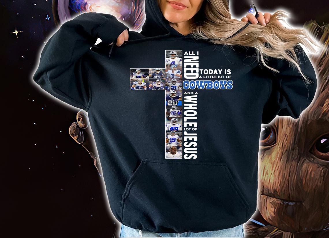 All i need today is a little bit of Dallas Cowboys and Jesus Cross t-shirt hoodie