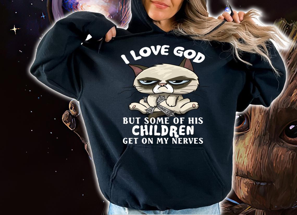 I Love God But Some Of His Children Get On My Nerves Cat t-shirt hoodie