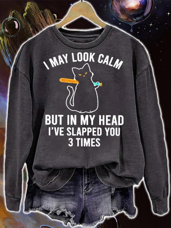 Cat I May Look Calm But In My Head I've Slapped You 3 Times Shirt t-shirt sweatshirt