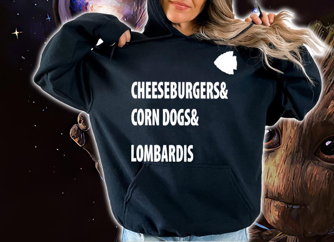 Cheeseburgers corn dogs lombardis shirt t-shirt hoodie