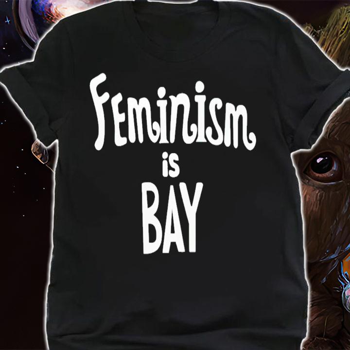 Feminism is bay shirt t-shirt shirt