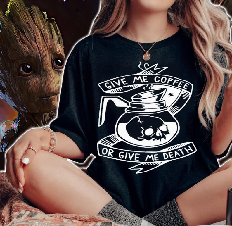 Give me coffee or give me death shirt t-shirt woman shirt