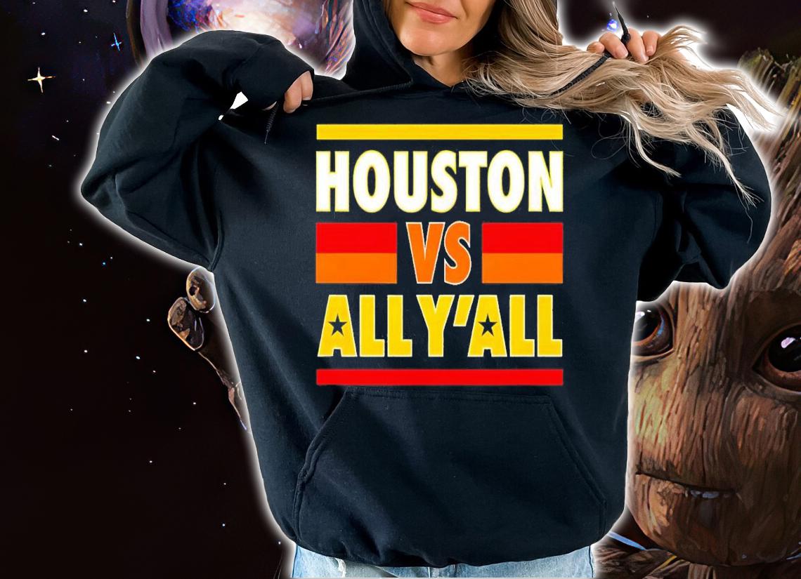 Houston vs all y'all Houston baseball shirt t-shirt hoodie