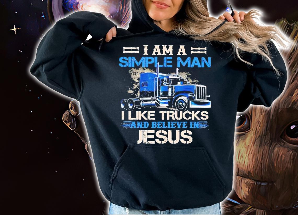 I am a simple man I like trucks and believe in Jesus shirt t-shirt hoodie