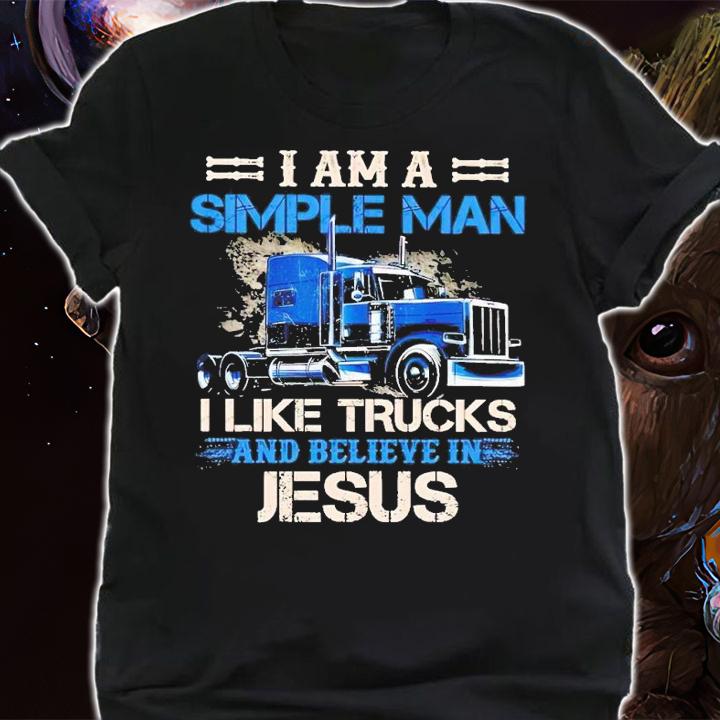 I am a simple man I like trucks and believe in Jesus shirt t-shirt shirt