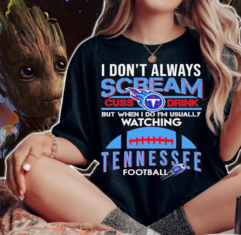 I don't always scream cuss drink but when I do I'm usually watching Tennessee football shirt t-shirt woman shirt