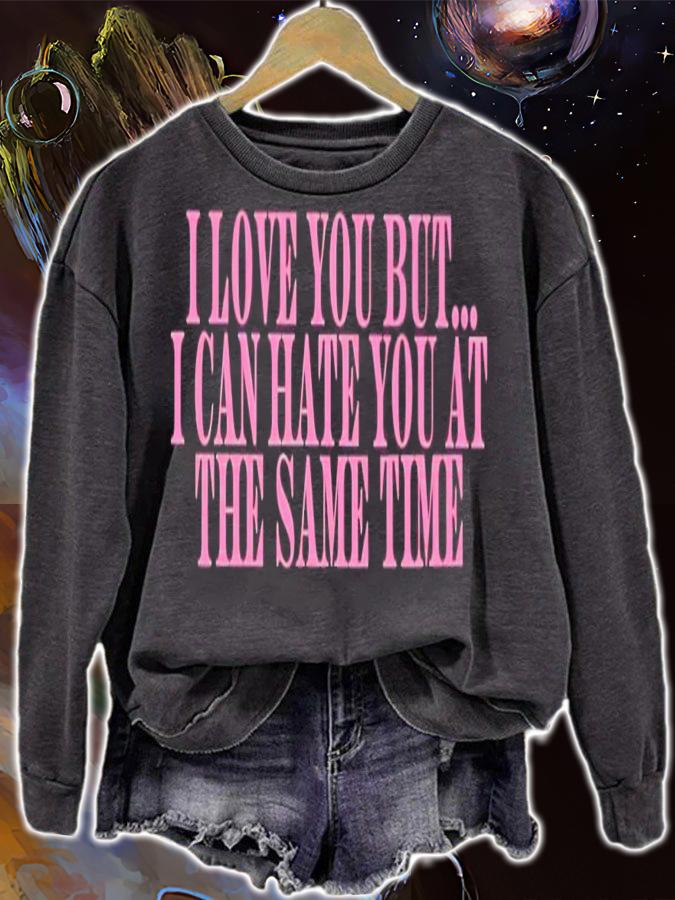 I love you but i can hate you at the same time shirt t-shirt sweatshirt