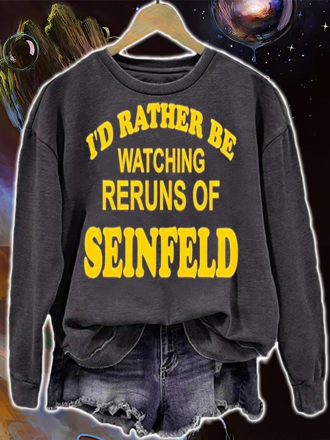I'd rather be watching reruns of Seinfeld shirt t-shirt sweatshirt