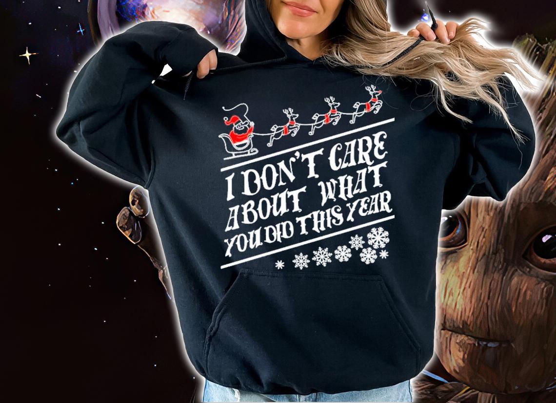 I don't care about what you did this year Christmas shirt t-shirt hoodie