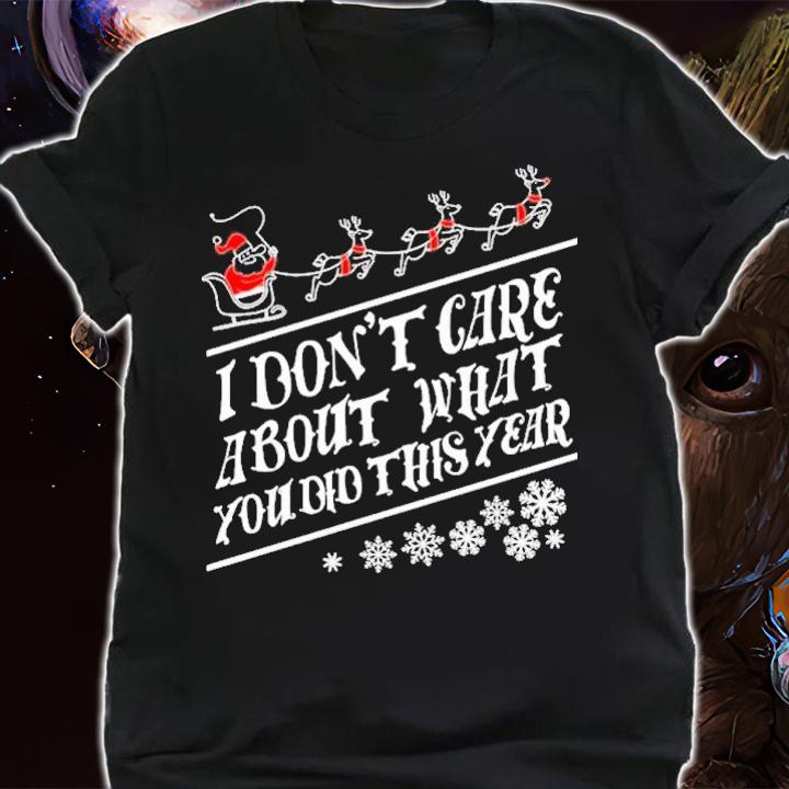 I don't care about what you did this year Christmas shirt t-shirt shirt