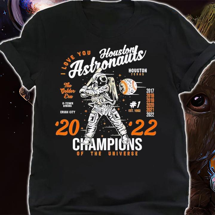 I love you Houston Astronauts '20 '22 Champions of the Universe shirt t-shirt shirt