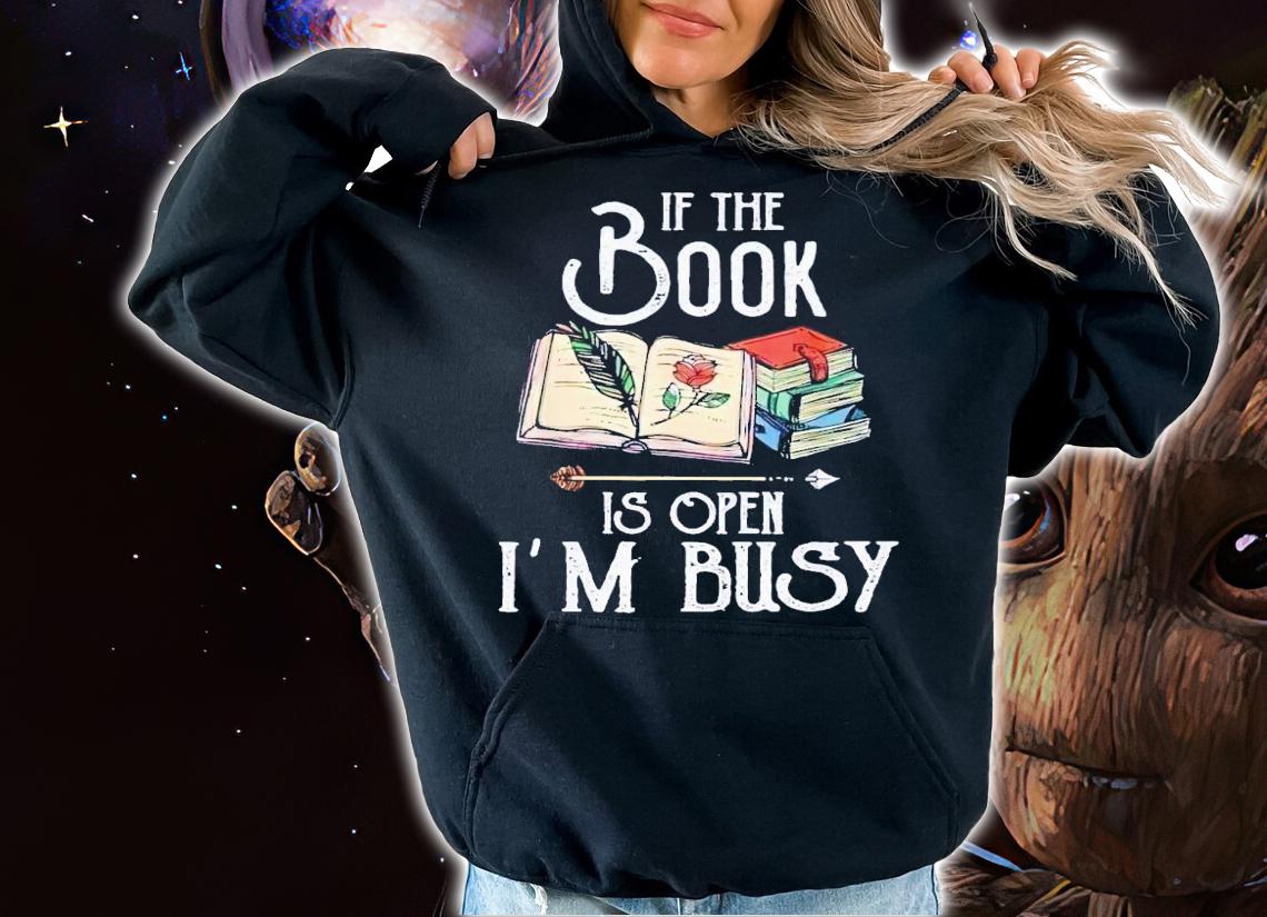 If book is open i'm busy shirt t-shirt hoodie
