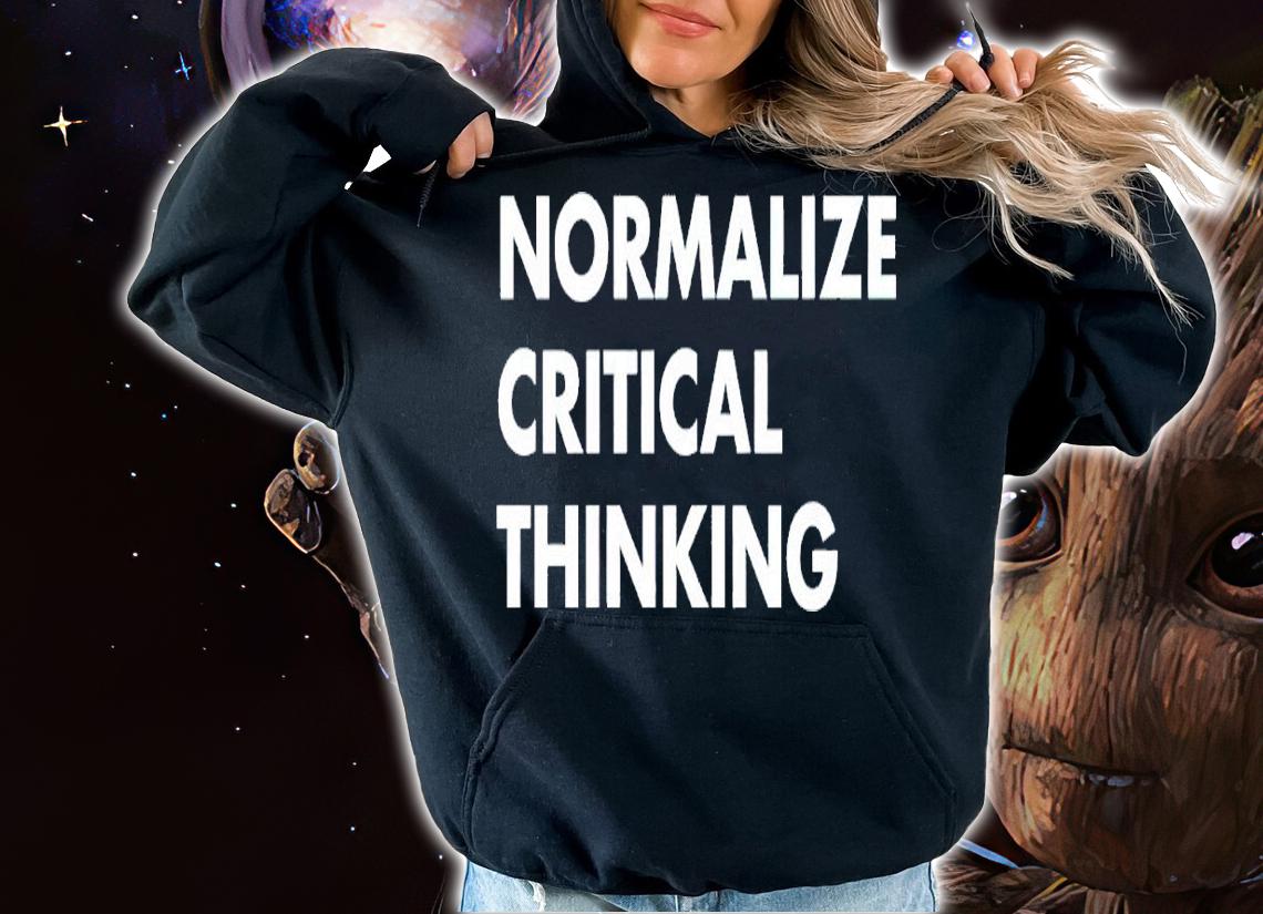 Normalize critical thinking shirt t-shirt hoodie