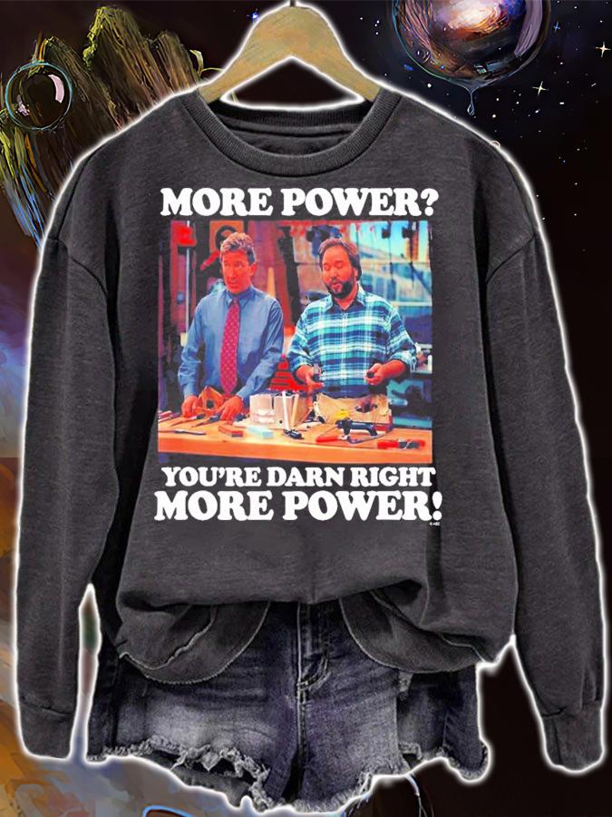 More Power You're Darn Right More Power Quote 90s Comedy Show Tim Allen T-Shirt t-shirt sweatshirt