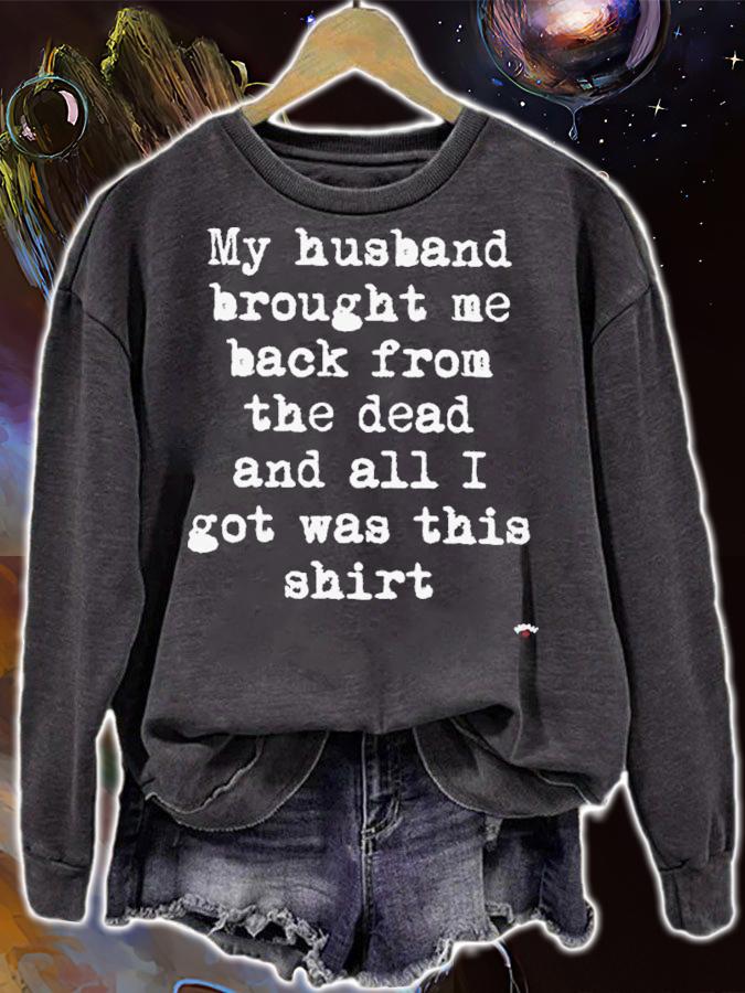 My Husband Brought Me Back From The Dead And All I Got Was This Shirt t-shirt