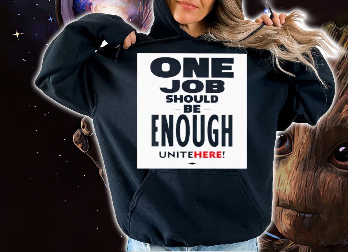 One Job Should Be Enough Unite Here Shirt