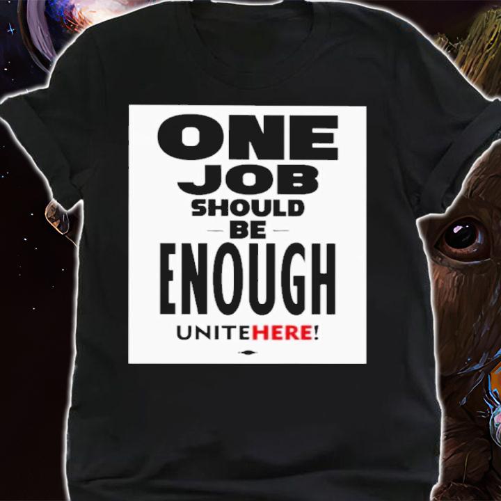 One Job Should Be Enough Unite Here Shirt