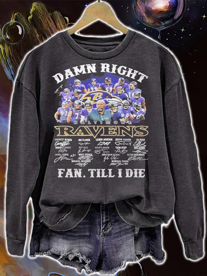 Damn right Baltimore Ravens signatures fan till I die shirt sweatshirt