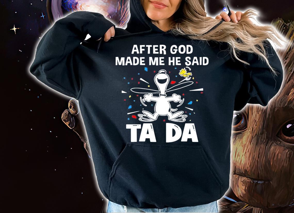 After god made me he said tada Snoopy and Woodstock shirt hoodie