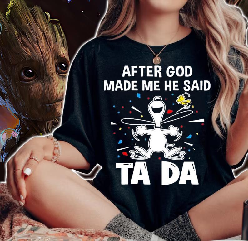 After god made me he said tada Snoopy and Woodstock shirt woman shirt