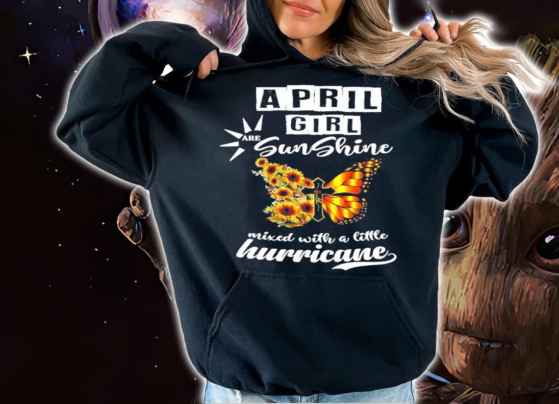 April girl are sunshine mixed with a little hurricane shirt