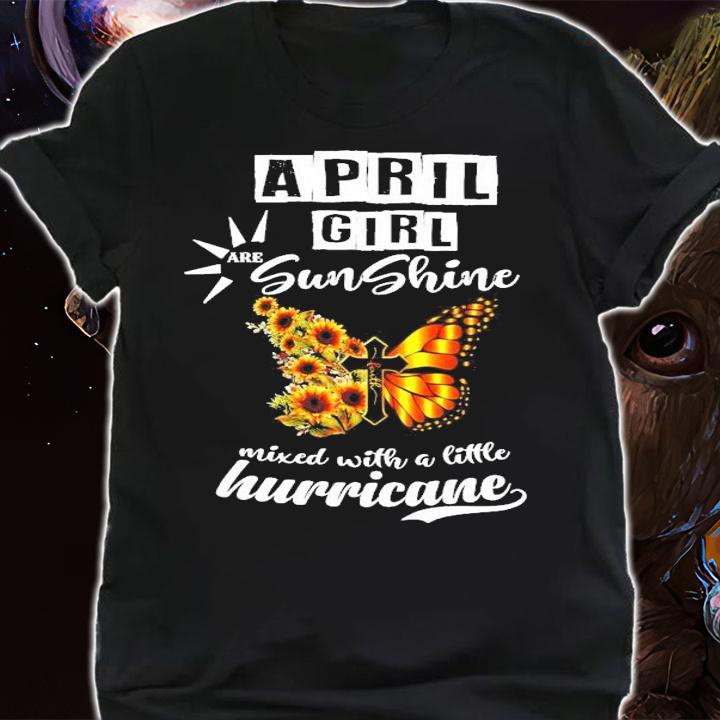 April girl are sunshine mixed with a little hurricane shirt